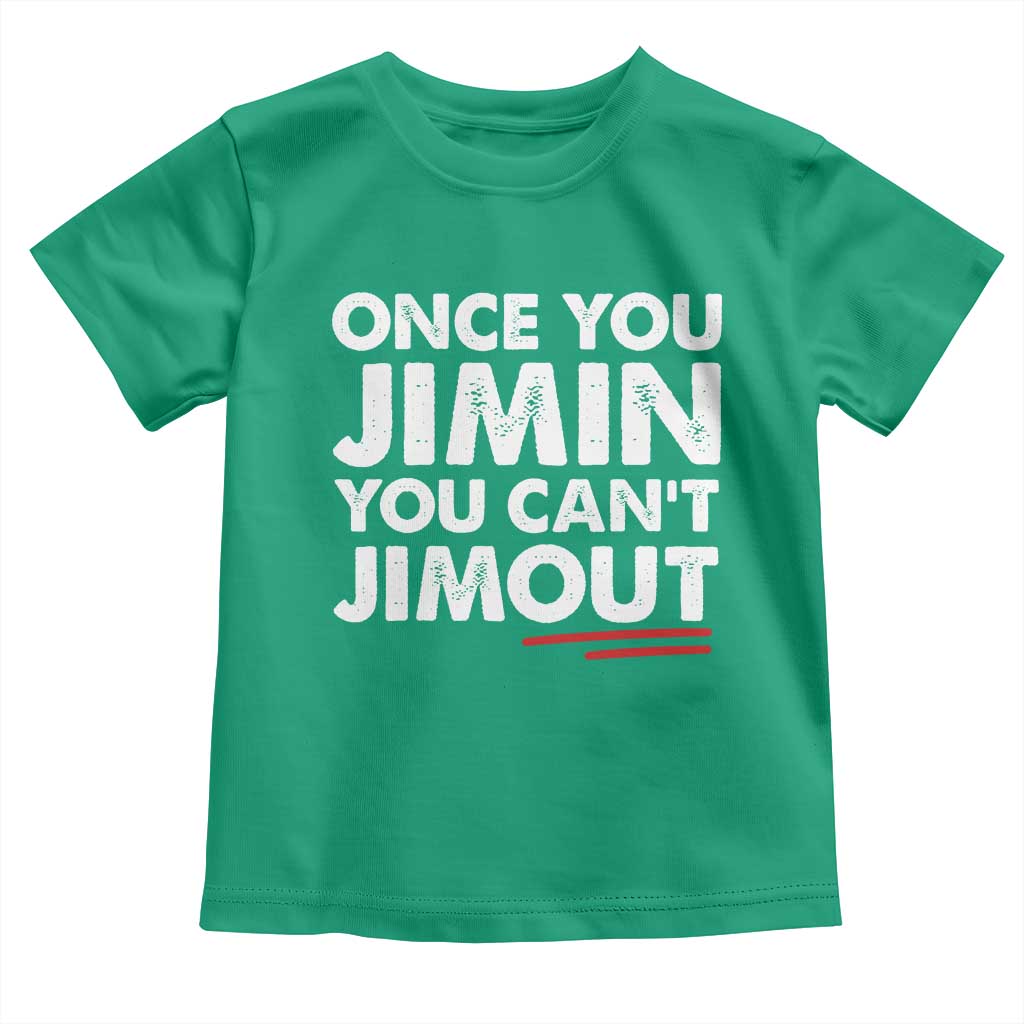 Once You Jimin You Cant Jimout Toddler T Shirt