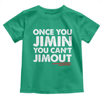 Once You Jimin You Cant Jimout Toddler T Shirt