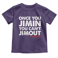 Once You Jimin You Cant Jimout Toddler T Shirt