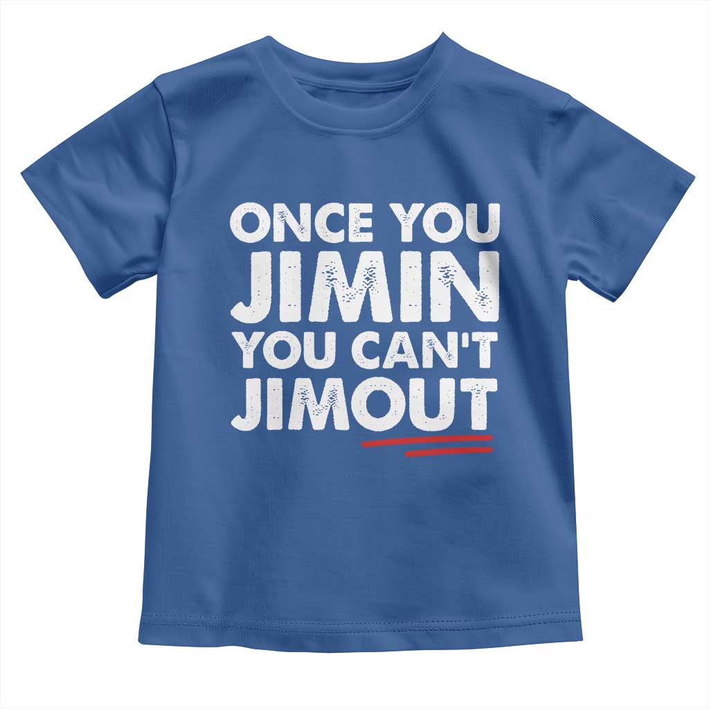 Once You Jimin You Cant Jimout Toddler T Shirt