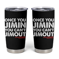 Once You Jimin You Cant Jimout Tumbler Cup