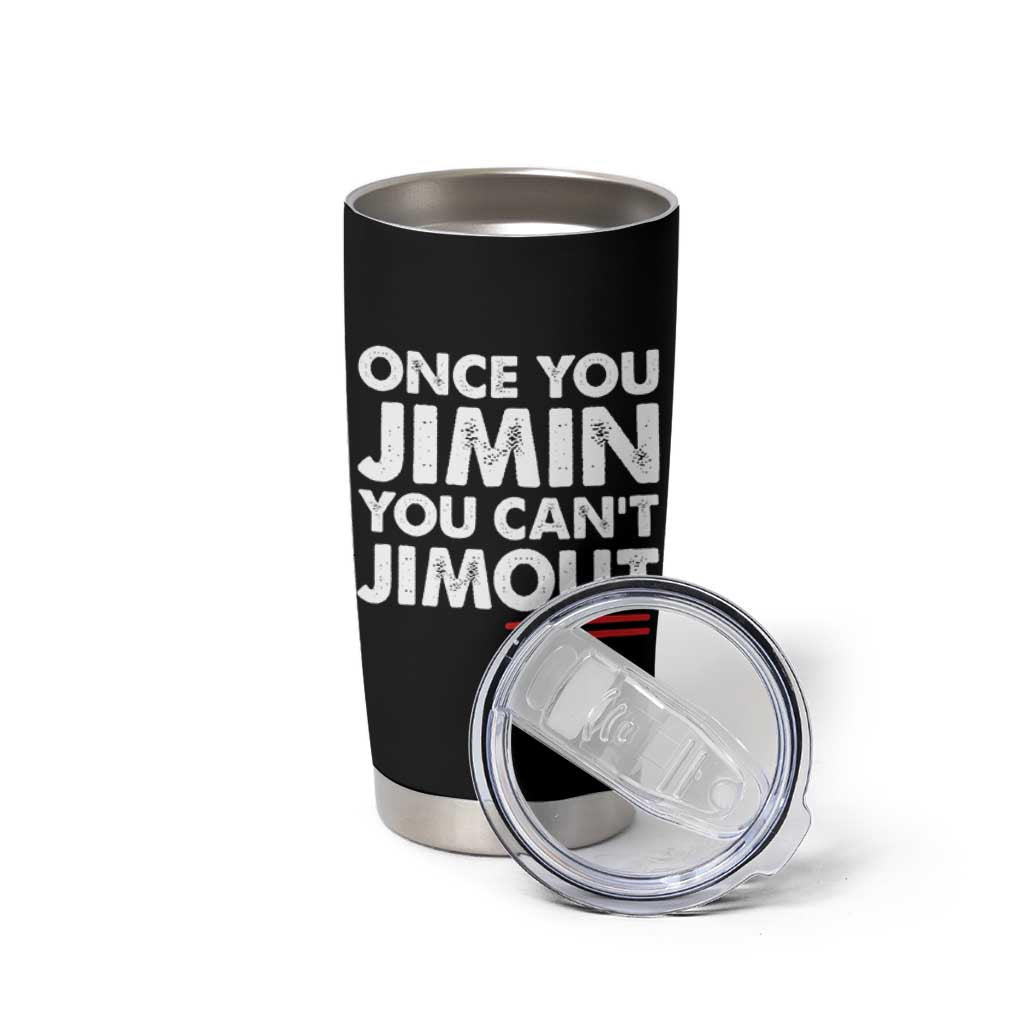 Once You Jimin You Cant Jimout Tumbler Cup
