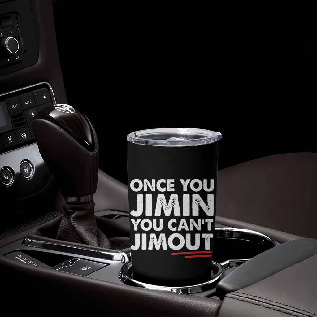 Once You Jimin You Cant Jimout Tumbler Cup