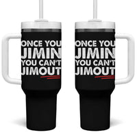 Once You Jimin You Cant Jimout Tumbler With Handle