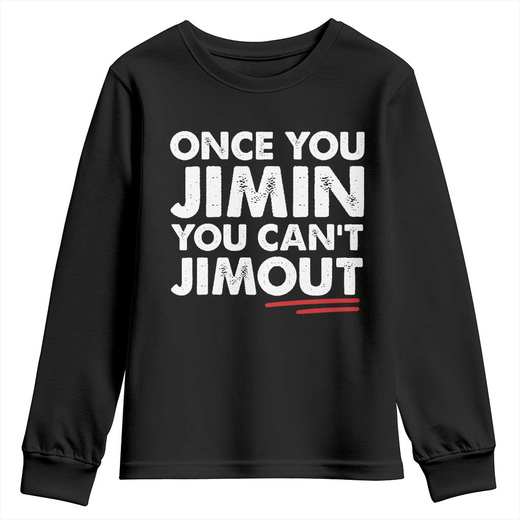 Once You Jimin You Cant Jimout Youth Sweatshirt