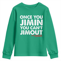 Once You Jimin You Cant Jimout Youth Sweatshirt