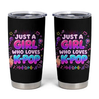 Kpop Lover Tumbler Cup Just a Girl Who Loves K-Pop Korean Music