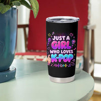 Kpop Lover Tumbler Cup Just a Girl Who Loves K-Pop Korean Music
