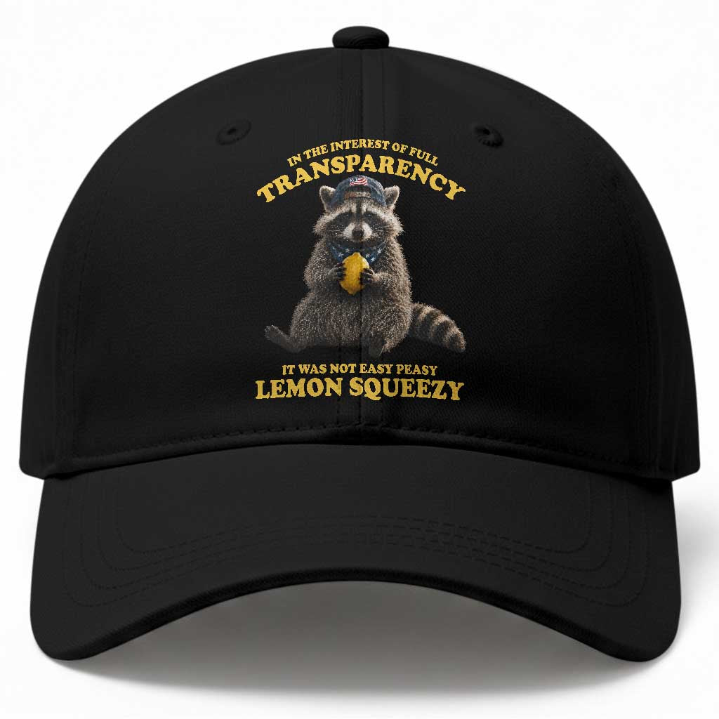 Funny Raccoon Meme Baseball Cap In The Interest Of Full Transparency It Was Not Easy Peasy Lemon Squeezy