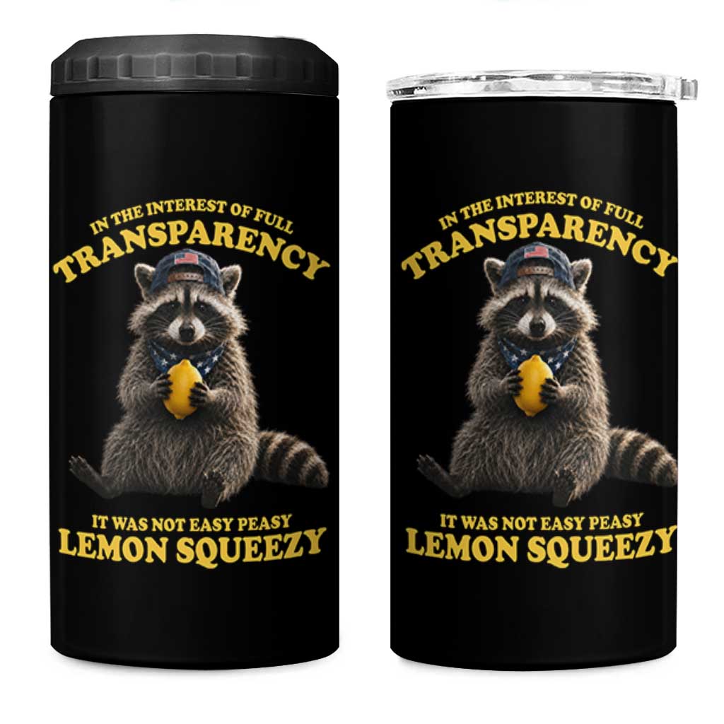 Funny Raccoon Meme 4 in 1 Can Cooler Tumbler In The Interest Of Full Transparency It Was Not Easy Peasy Lemon Squeezy