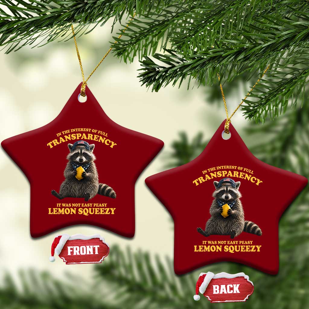 Funny Raccoon Meme Ceramic Ornament In The Interest Of Full Transparency It Was Not Easy Peasy Lemon Squeezy