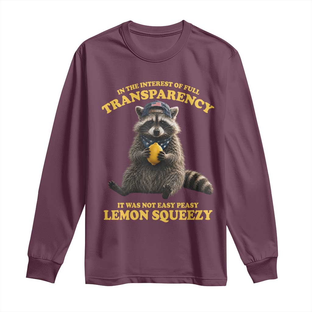 Funny Raccoon Meme Long Sleeve Shirt In The Interest Of Full Transparency It Was Not Easy Peasy Lemon Squeezy