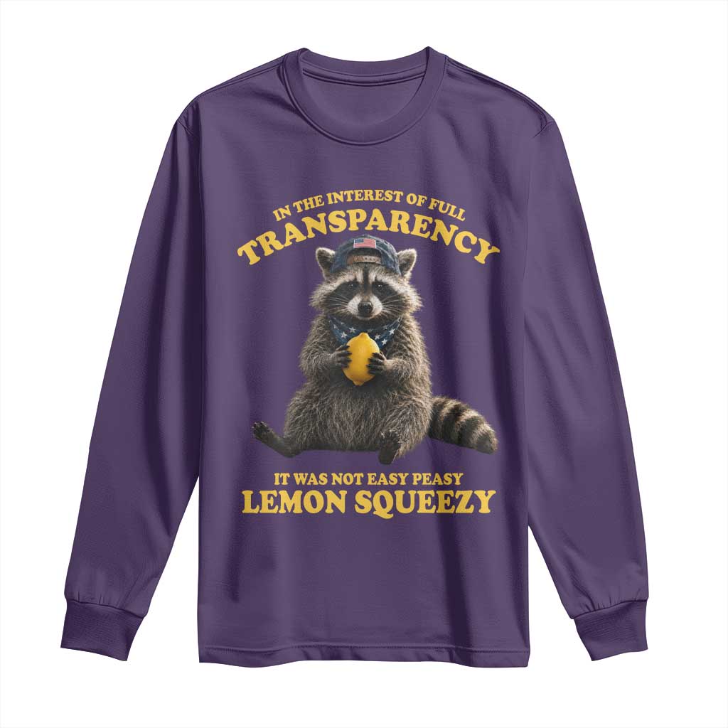 Funny Raccoon Meme Long Sleeve Shirt In The Interest Of Full Transparency It Was Not Easy Peasy Lemon Squeezy
