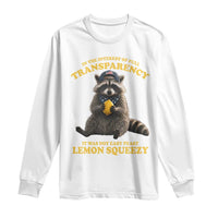 Funny Raccoon Meme Long Sleeve Shirt In The Interest Of Full Transparency It Was Not Easy Peasy Lemon Squeezy