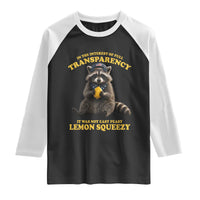 Funny Raccoon Meme Raglan Shirt In The Interest Of Full Transparency It Was Not Easy Peasy Lemon Squeezy