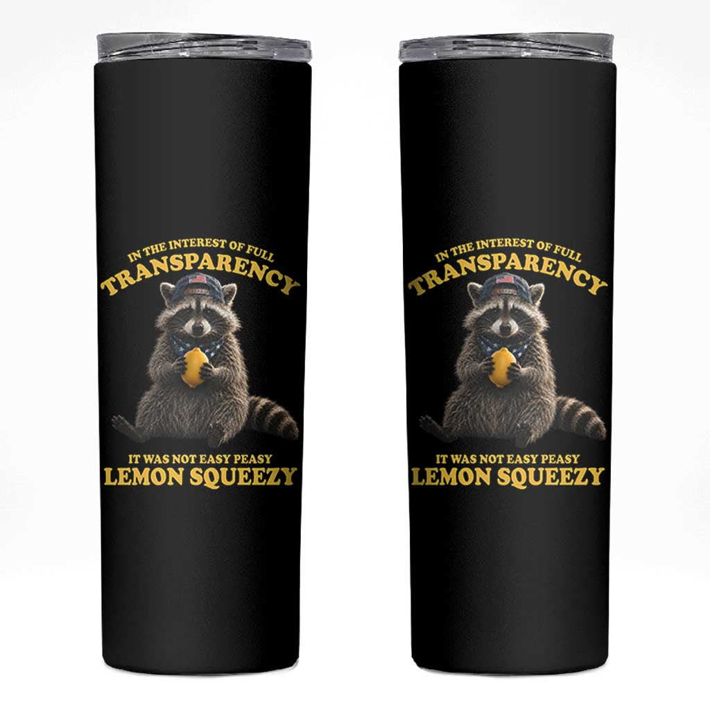 Funny Raccoon Meme Skinny Tumbler In The Interest Of Full Transparency It Was Not Easy Peasy Lemon Squeezy