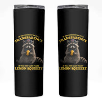 Funny Raccoon Meme Skinny Tumbler In The Interest Of Full Transparency It Was Not Easy Peasy Lemon Squeezy