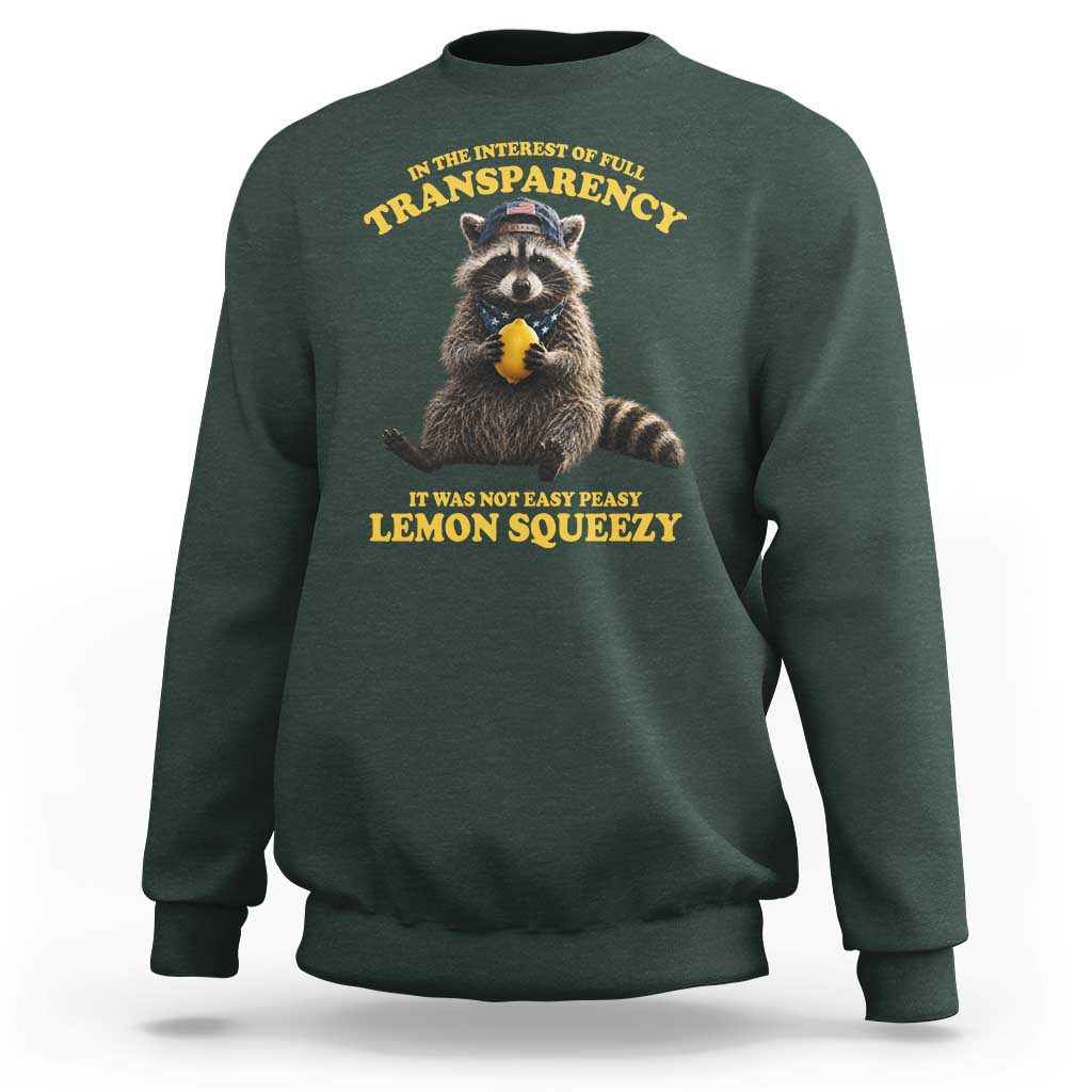 Funny Raccoon Meme Sweatshirt In The Interest Of Full Transparency It Was Not Easy Peasy Lemon Squeezy