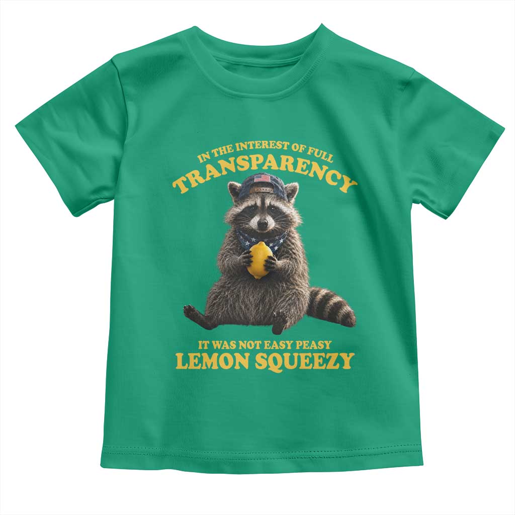 Funny Raccoon Meme Toddler T Shirt In The Interest Of Full Transparency It Was Not Easy Peasy Lemon Squeezy