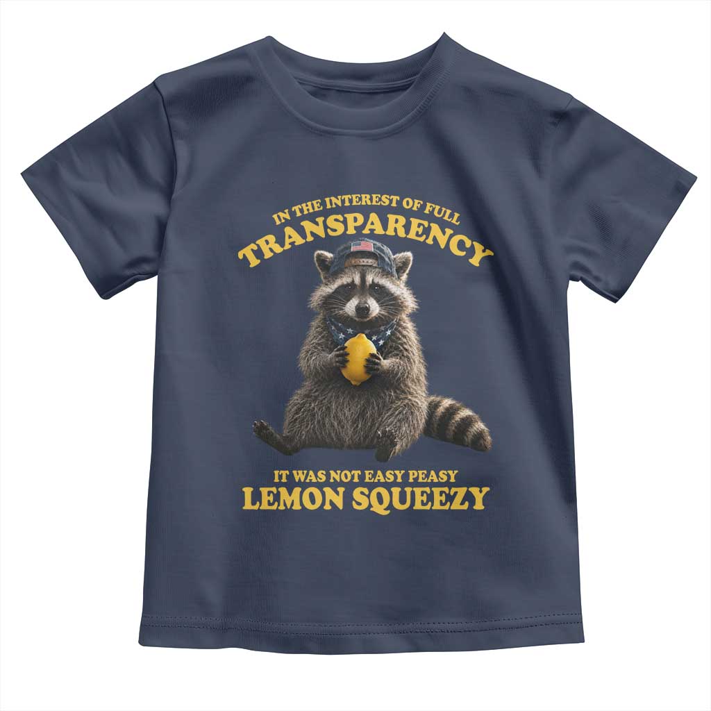 Funny Raccoon Meme Toddler T Shirt In The Interest Of Full Transparency It Was Not Easy Peasy Lemon Squeezy