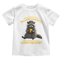 Funny Raccoon Meme Toddler T Shirt In The Interest Of Full Transparency It Was Not Easy Peasy Lemon Squeezy