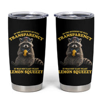 Funny Raccoon Meme Tumbler Cup In The Interest Of Full Transparency It Was Not Easy Peasy Lemon Squeezy