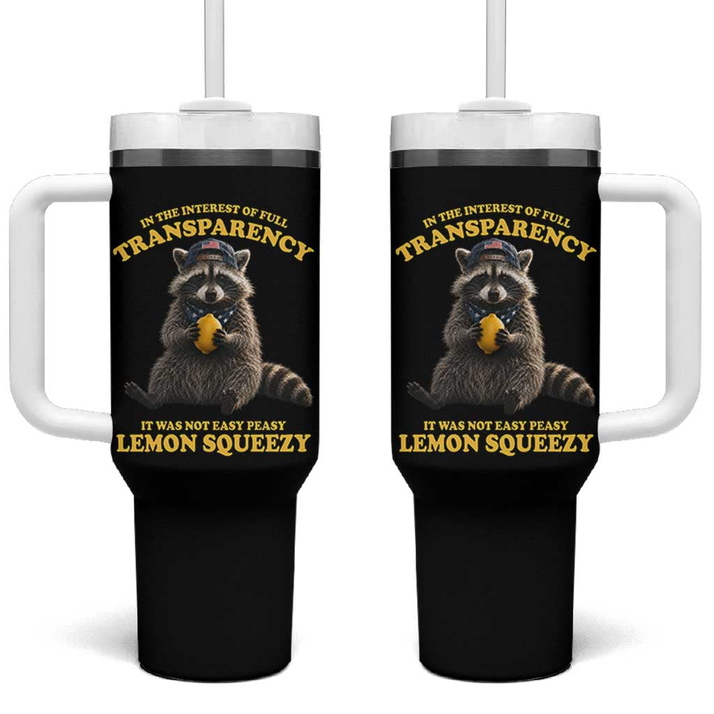 Funny Raccoon Meme Tumbler With Handle In The Interest Of Full Transparency It Was Not Easy Peasy Lemon Squeezy
