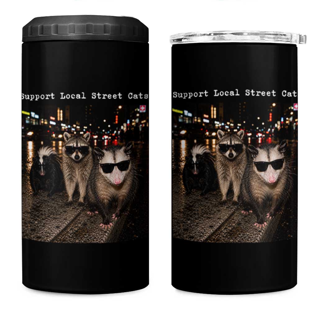Support Local Street Cats 4 in 1 Can Cooler Tumbler Funny Raccoon Skunk Possum Animal Meme