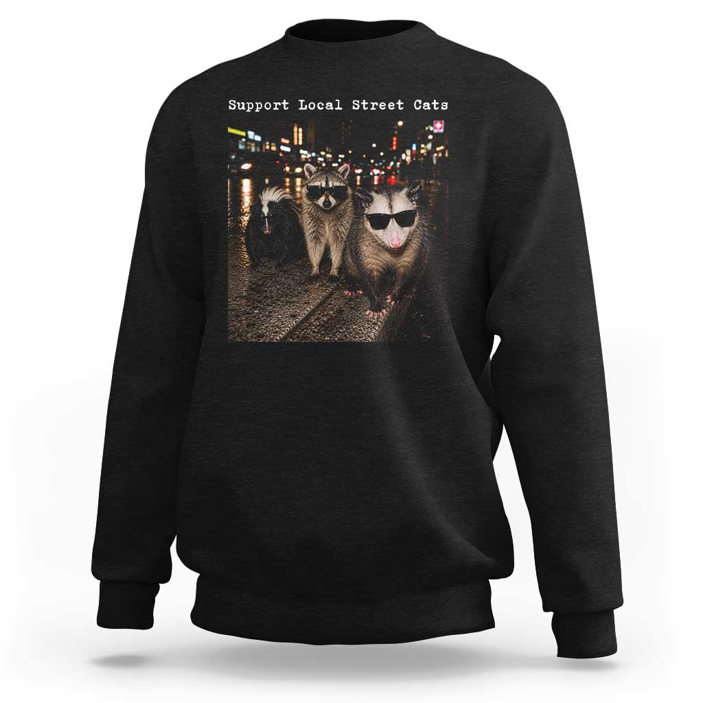 Support Local Street Cats Sweatshirt Funny Raccoon Skunk Possum Animal Meme