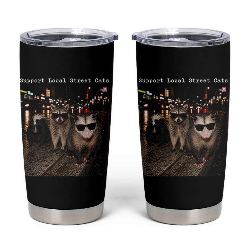 Support Local Street Cats Tumbler Cup Funny Raccoon Skunk Possum Animal Meme