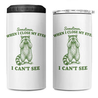 Funny Raccoon Meme 4 in 1 Can Cooler Tumbler Sometimes When I Close My Eyes I Cant See Vintage Trash Panda