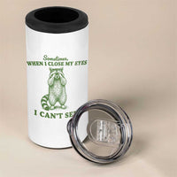 Funny Raccoon Meme 4 in 1 Can Cooler Tumbler Sometimes When I Close My Eyes I Cant See Vintage Trash Panda