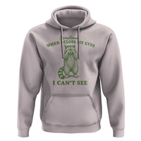 Funny Raccoon Meme Hoodie Sometimes When I Close My Eyes I Cant See Vintage Trash Panda