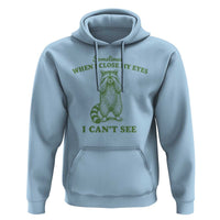 Funny Raccoon Meme Hoodie Sometimes When I Close My Eyes I Cant See Vintage Trash Panda
