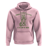 Funny Raccoon Meme Hoodie Sometimes When I Close My Eyes I Cant See Vintage Trash Panda