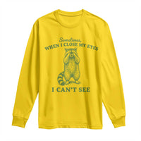 Funny Raccoon Meme Long Sleeve Shirt Sometimes When I Close My Eyes I Cant See Vintage Trash Panda