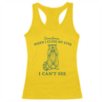 Funny Raccoon Meme Racerback Tank Top Sometimes When I Close My Eyes I Cant See Vintage Trash Panda