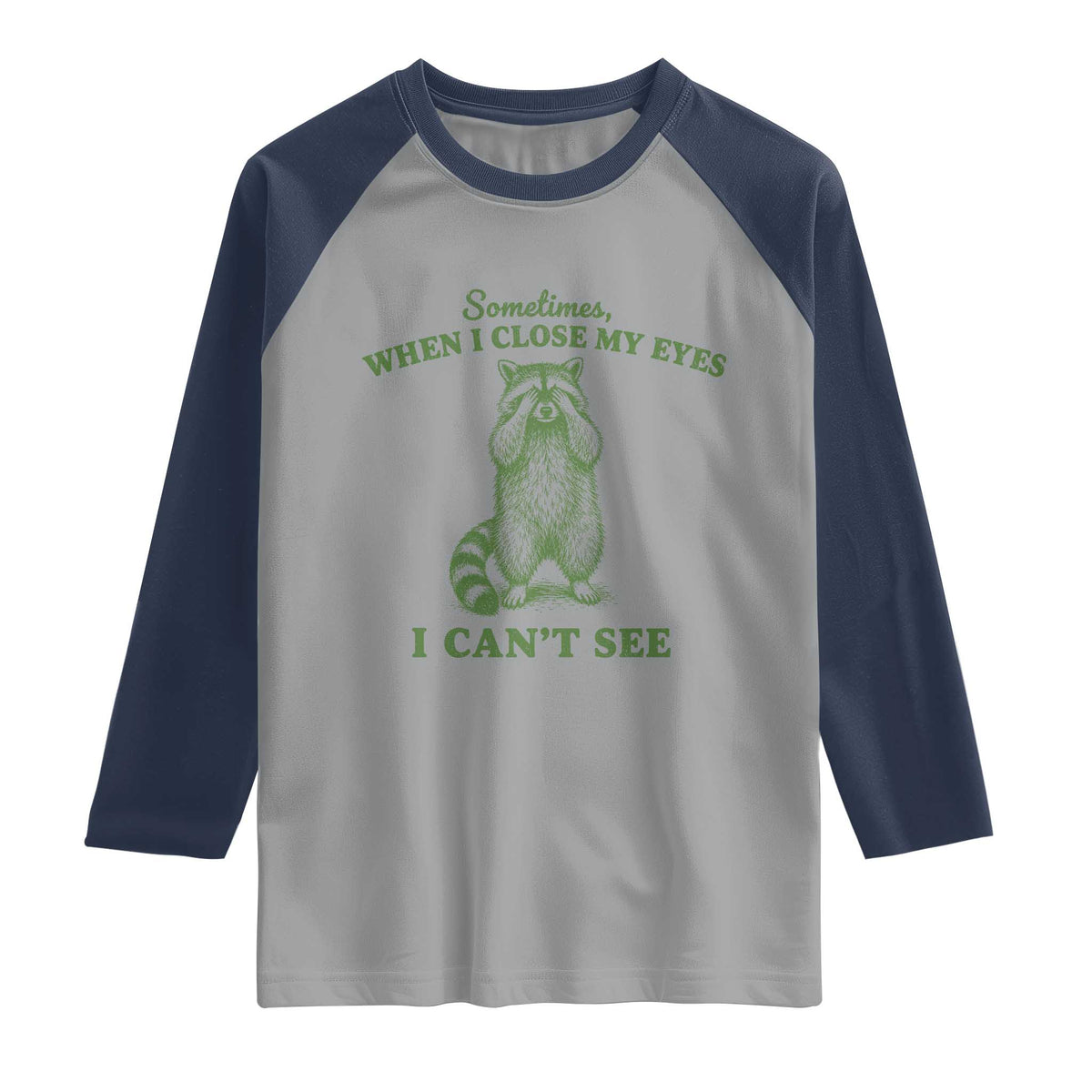 Funny Raccoon Meme Raglan Shirt Sometimes When I Close My Eyes I Cant See Vintage Trash Panda
