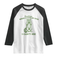 Funny Raccoon Meme Raglan Shirt Sometimes When I Close My Eyes I Cant See Vintage Trash Panda