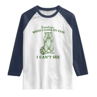 Funny Raccoon Meme Raglan Shirt Sometimes When I Close My Eyes I Cant See Vintage Trash Panda