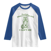 Funny Raccoon Meme Raglan Shirt Sometimes When I Close My Eyes I Cant See Vintage Trash Panda