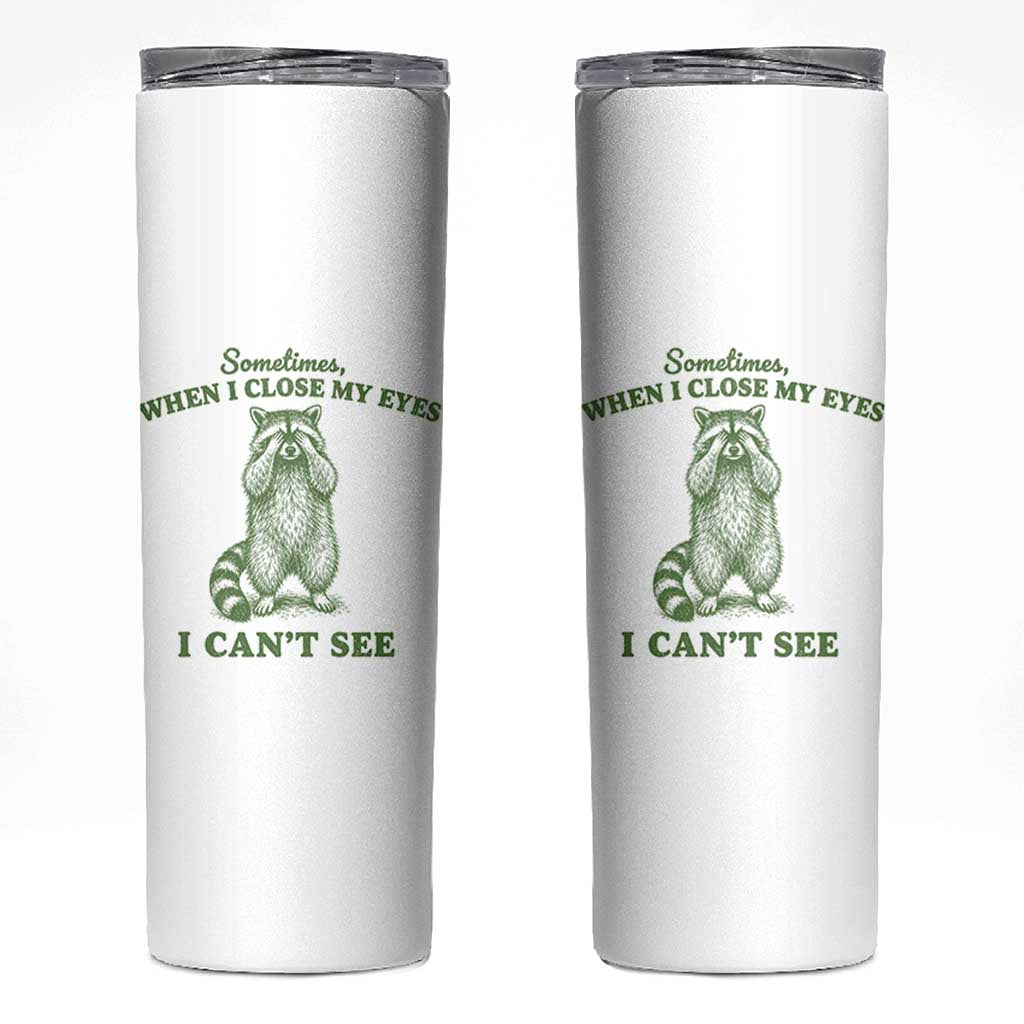 Funny Raccoon Meme Skinny Tumbler Sometimes When I Close My Eyes I Cant See Vintage Trash Panda