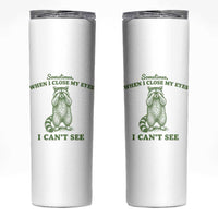 Funny Raccoon Meme Skinny Tumbler Sometimes When I Close My Eyes I Cant See Vintage Trash Panda
