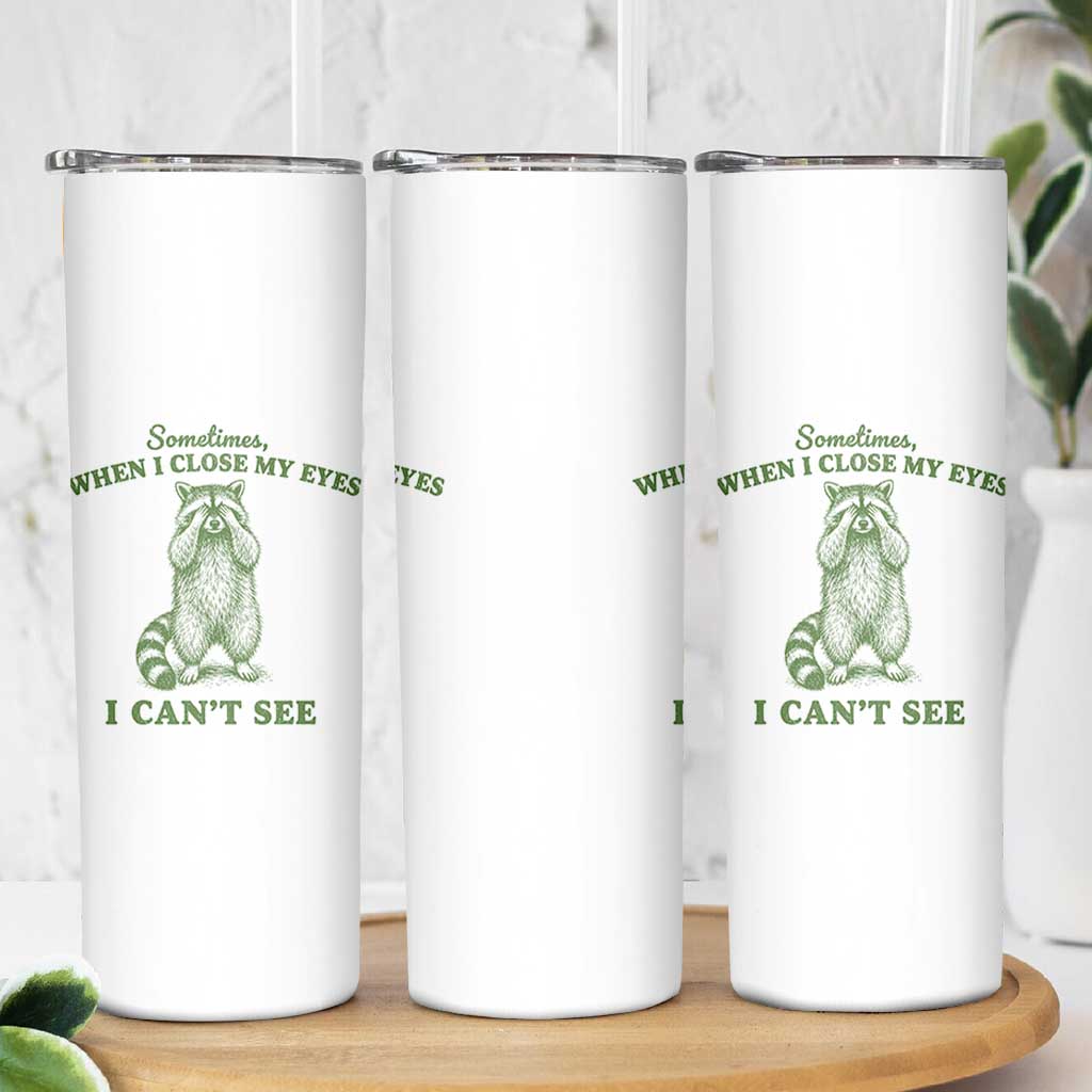 Funny Raccoon Meme Skinny Tumbler Sometimes When I Close My Eyes I Cant See Vintage Trash Panda