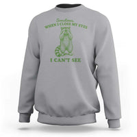 Funny Raccoon Meme Sweatshirt Sometimes When I Close My Eyes I Cant See Vintage Trash Panda