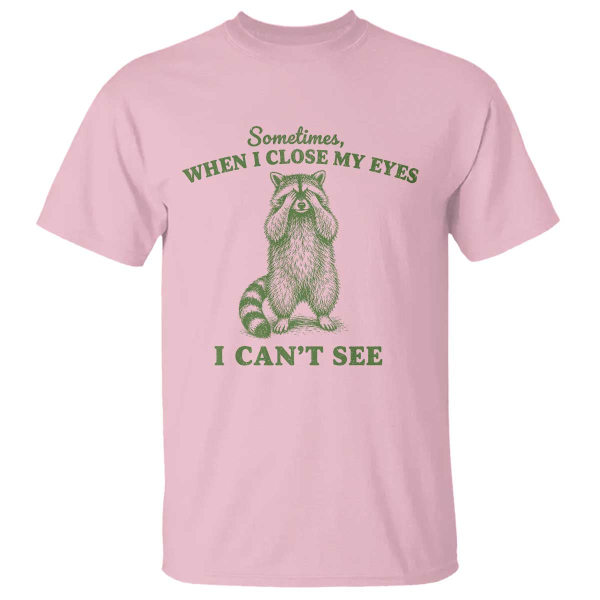 Funny Raccoon Meme T Shirt Sometimes When I Close My Eyes I Cant See Vintage Trash Panda
