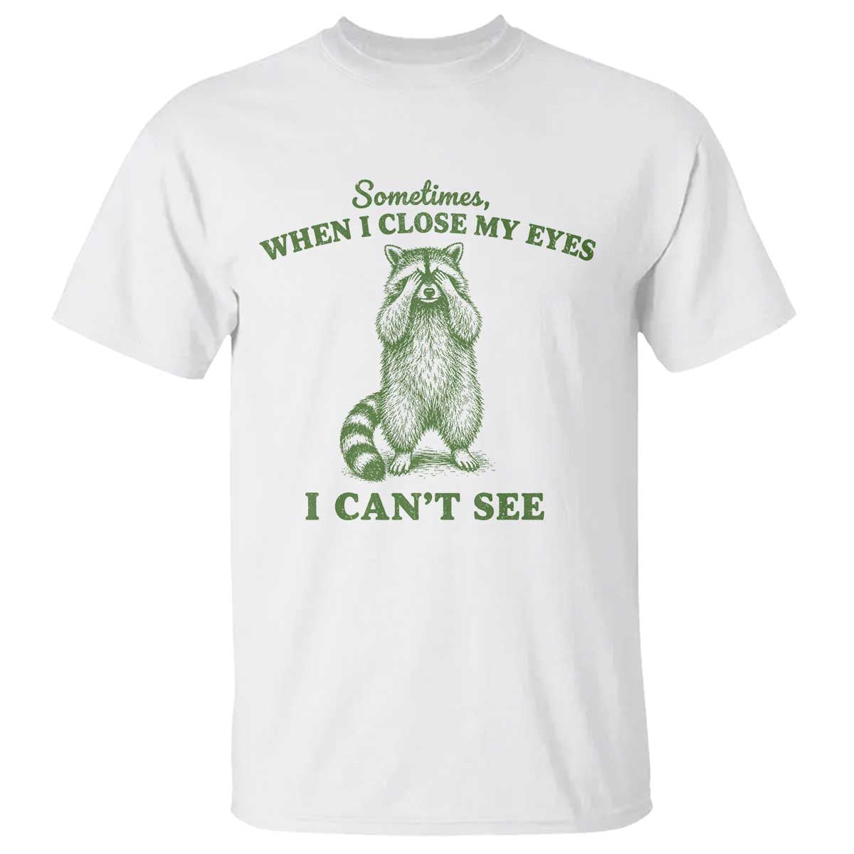 Funny Raccoon Meme T Shirt Sometimes When I Close My Eyes I Cant See Vintage Trash Panda