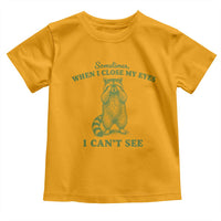 Funny Raccoon Meme Toddler T Shirt Sometimes When I Close My Eyes I Cant See Vintage Trash Panda