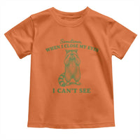 Funny Raccoon Meme Toddler T Shirt Sometimes When I Close My Eyes I Cant See Vintage Trash Panda