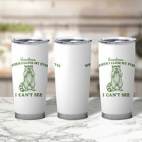 Funny Raccoon Meme Tumbler Cup Sometimes When I Close My Eyes I Cant See Vintage Trash Panda